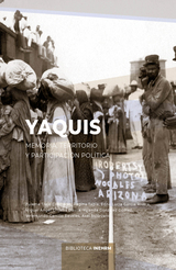 Yaquis. Memoria, territorio y participacin poltica.
